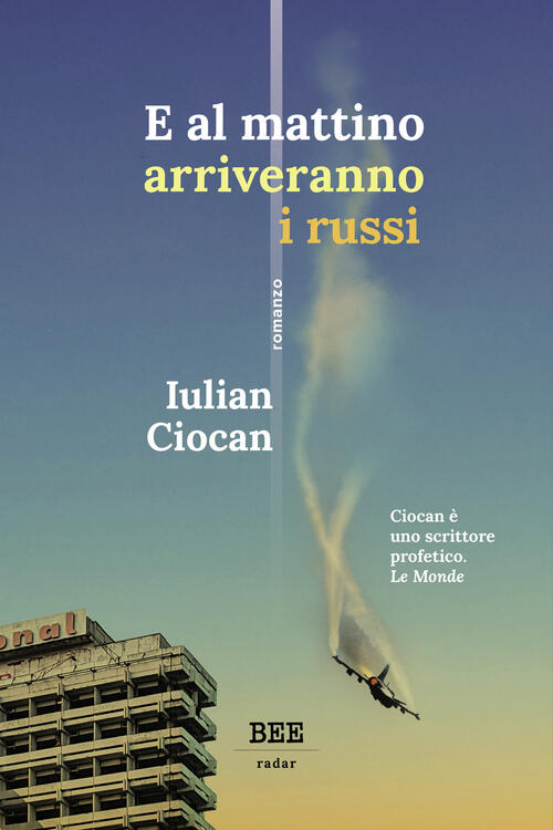 E Al Mattino Arriveranno I Russi Iulian Ciocan Bottega Errante Edizioni 2024