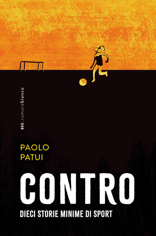 Contro. Dieci Storie Minime Di Sport Paolo Patui Bottega Errante Edizioni 2025