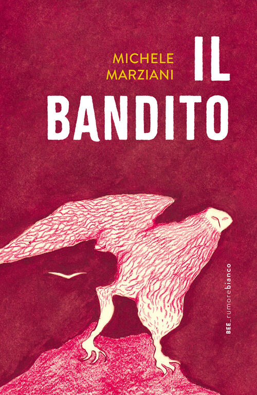 Il Bandito Michele Marziani Bottega Errante Edizioni 2025