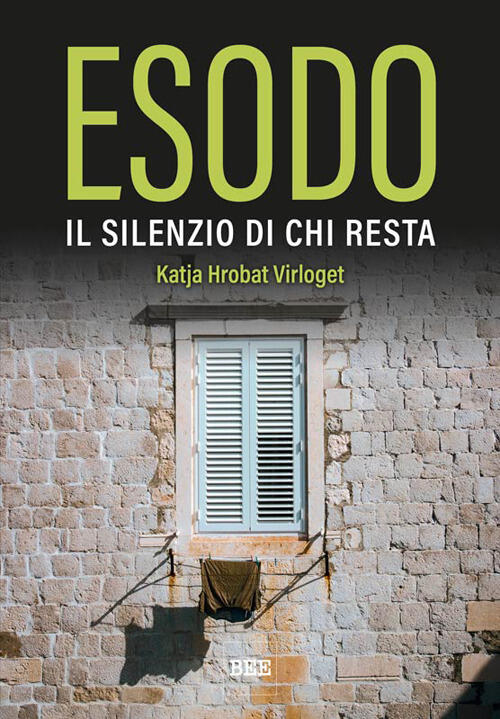 Esodo. Il Silenzio Di Chi Resta Katja Hrobat Virloget Bottega Errante Edizioni