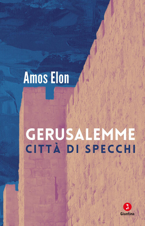 Gerusalemme. Citta Di Specchi Amos Elon Giuntina 2025
