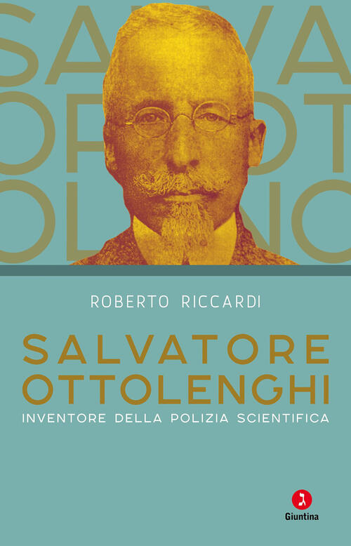 Salvatore Ottolenghi. Inventore Della Polizia Scientifica Roberto Riccardi Giu