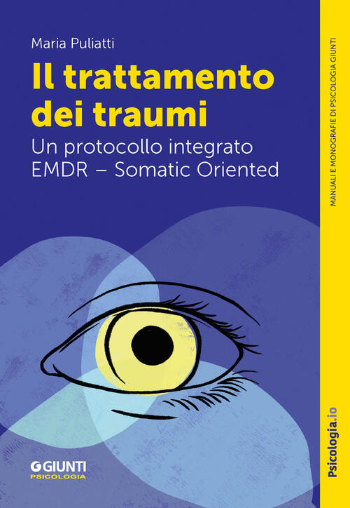 Il Trattamento Dei Traumi. Un Protocollo Integrato Emdr ��� Somatic Oriented M