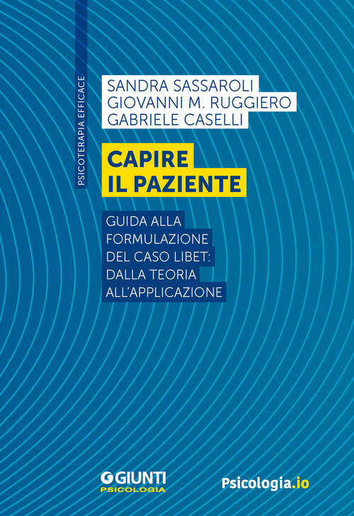 Capire Il Paziente. Guida Alla Formulazione Del Caso Libet: Dalla Teoria All’A