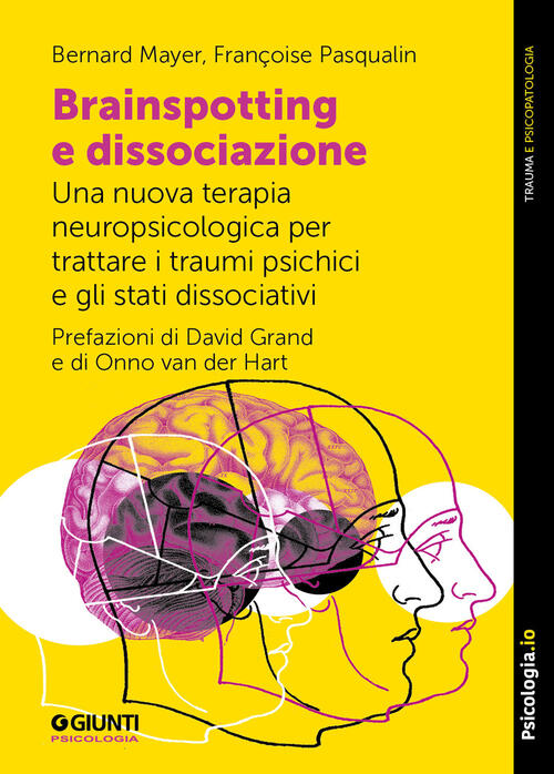 Brainspotting E Dissociazione. Una Nuova Terapia Neuropsicologica Per Trattare