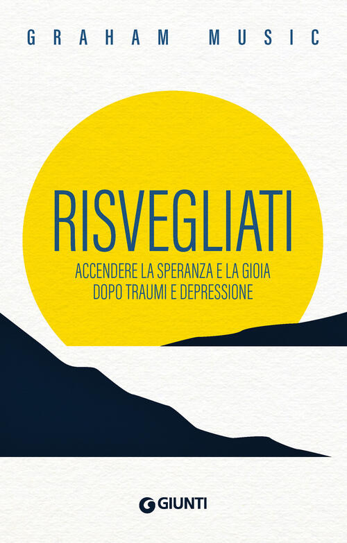 Risvegliati. Accendere La Speranza E La Gioia Dopo Traumi E Depressione Graham