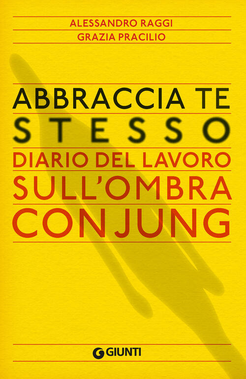 Abbraccia Te Stesso. Diario Del Lavoro Sull'ombra Con Jung Alessandro Raggi Gi