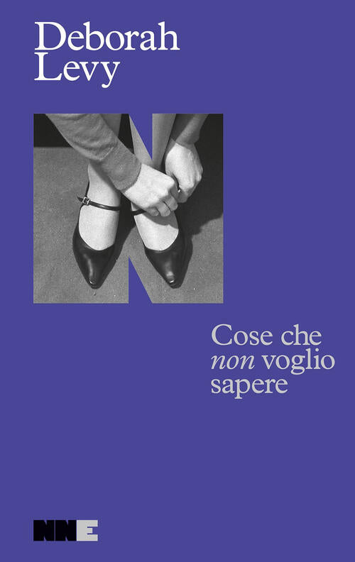 Cose Che Non Voglio Sapere Deborah Levy Nn Editore 2024