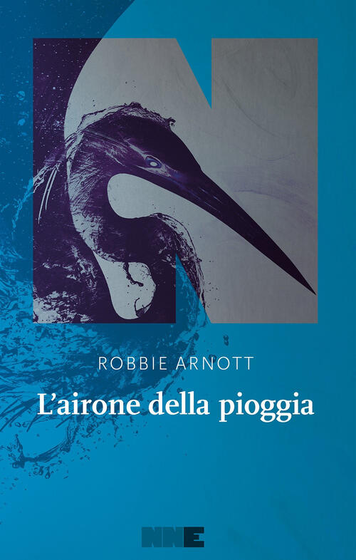 L'airone Della Pioggia Robbie Arnott Nn Editore 2024