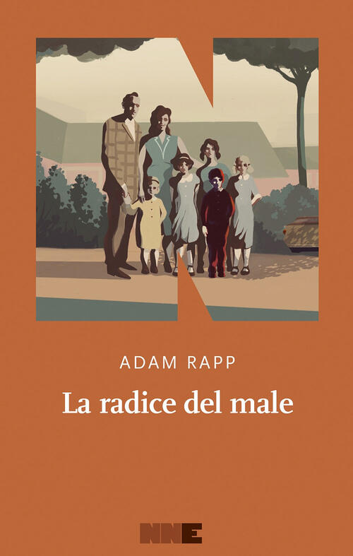 La Radice Del Male Adam Rapp Nn Editore 2025