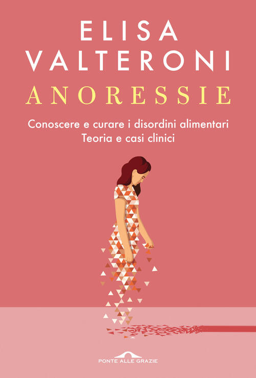 Anoressie. Conoscere E Curare I Disordini Alimentari. Teoria E Casi Clinici El