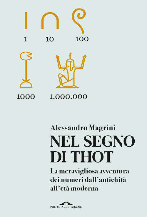 Nel Segno Di Thot. La Meravigliosa Avventura Dei Numeri Dall'antichita All'eta