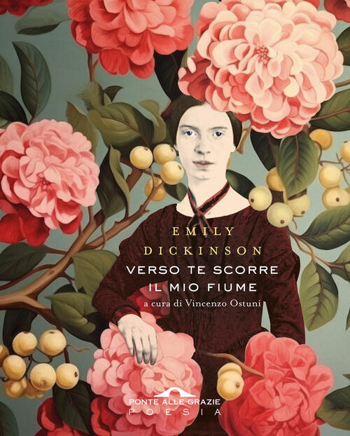 Verso Te Scorre Il Mio Fiume Emily Dickinson Ponte Alle Grazie 2024