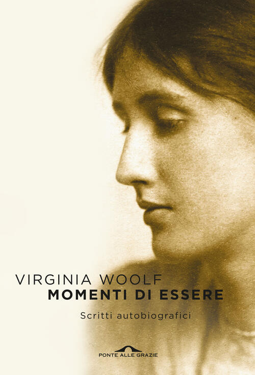 Momenti Di Essere. Scritti Autobiografici Virginia Woolf Ponte Alle Grazie 202