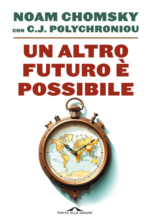 Un Altro Futuro E Possibile Noam Chomsky Ponte Alle Grazie 2025