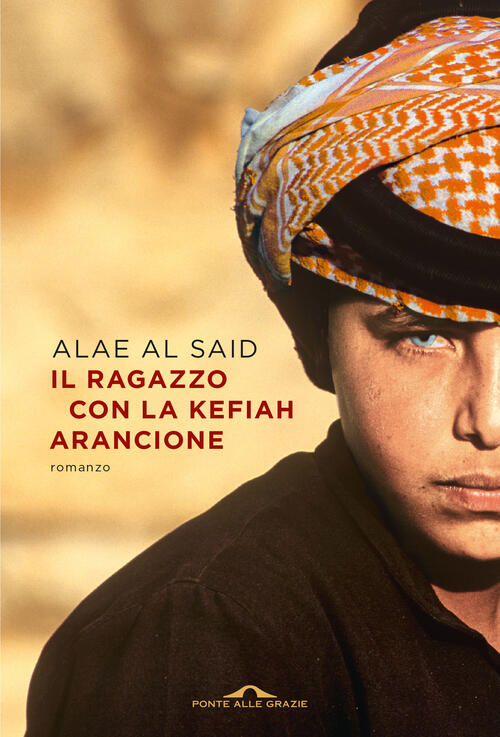 Il Ragazzo Con La Kefiah Arancione Alae Al Said Ponte Alle Grazie 2025