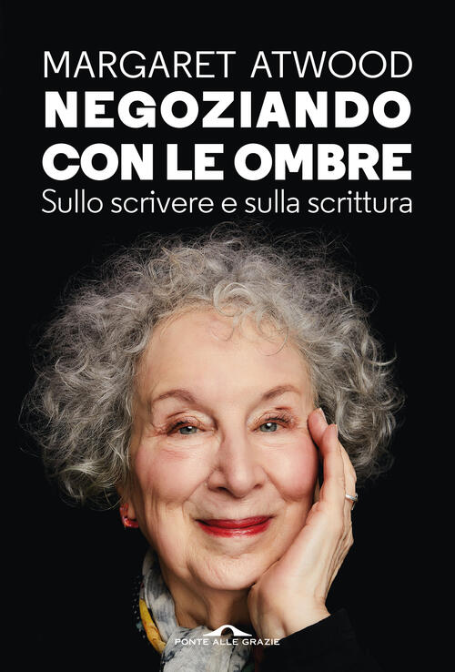 Negoziando Con Le Ombre. Sullo Scrivere E Sulla Scrittura Margaret Atwood Pont