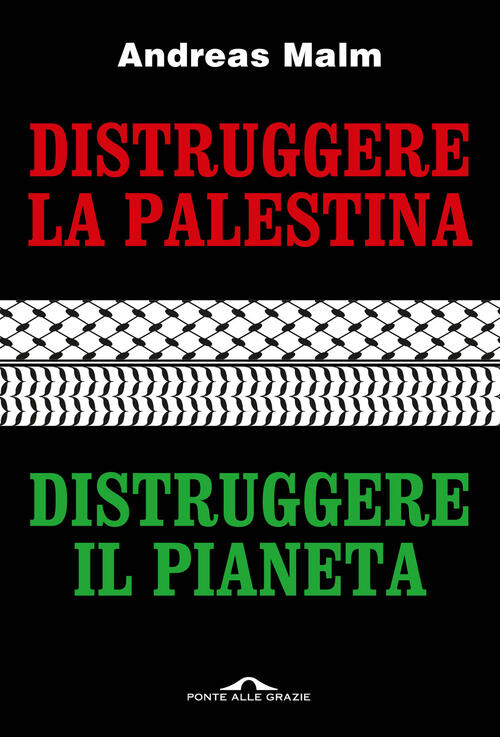 Distruggere La Palestina, Distruggere Il Pianeta Andreas Malm Ponte Alle Grazi