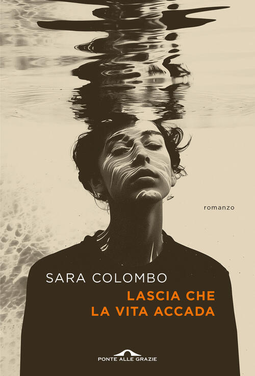 Lascia Che La Vita Accada Sara Colombo Ponte Alle Grazie 2025