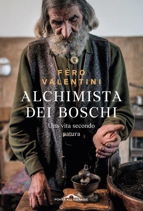 Alchimista Dei Boschi Ferruccio Valentini Ponte Alle Grazie 2025