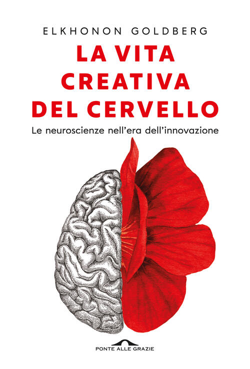 La Vita Creativa Del Cervello. Le Neuroscienze Nell'era Dell'innovazione Elkho