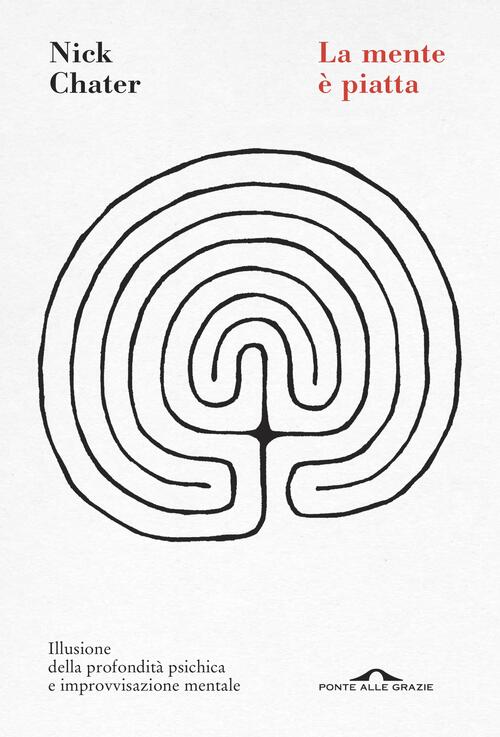 La Mente E Piatta. Illusione Della Profondita Psichica E Improvvisazione Menta