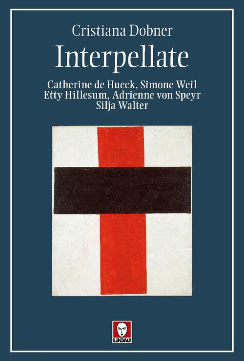 Interpellate. Catherine De Hueck, Simone Weil, Etty Hillesum, Adrienne Von Spe