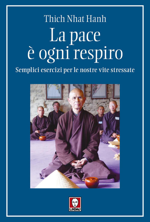 La Pace E Ogni Respiro. Semplici Esercizi Per Le Nostre Vite Stressate Thich N