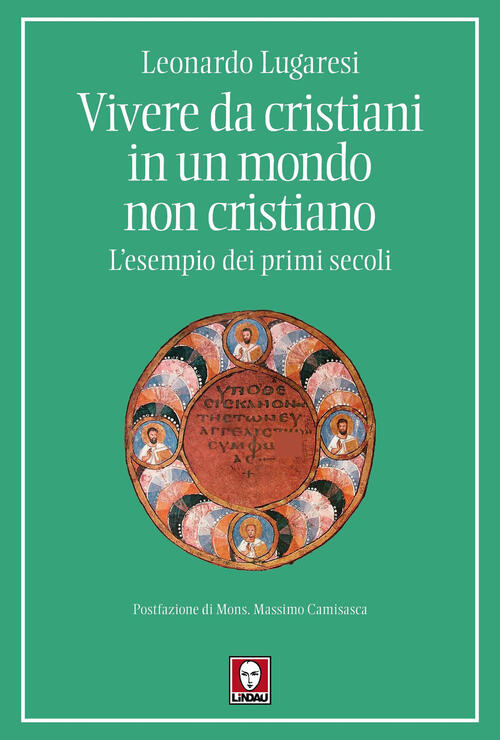 Vivere Da Cristiani In Un Mondo Non Cristiano. L'esempio Dei Primi Secoli Leon
