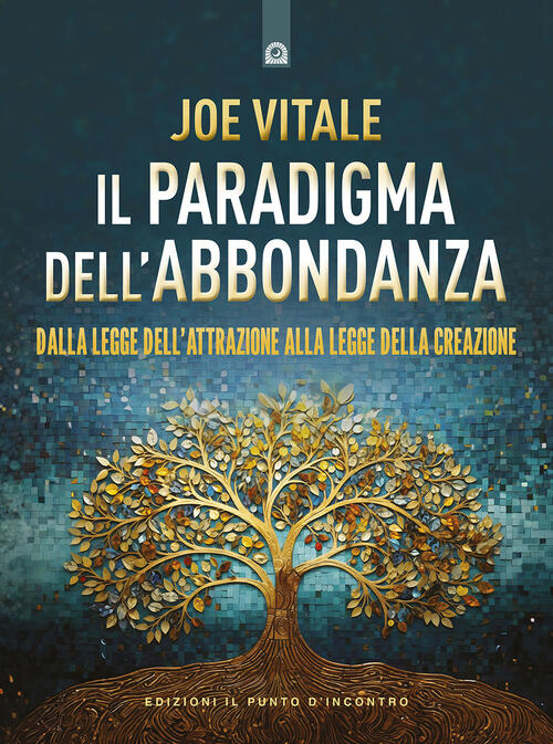 Il Paradigma Dell'abbondanza. Dalla Legge Dell'attrazione Alla Legge Della Cre