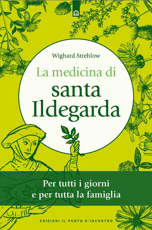 La Medicina Di Santa Ildegarda. Per Tutti I Giorni E Per Tutta La Famiglia. Co