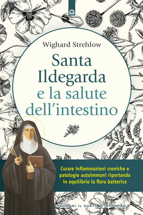 Santa Ildegarda E La Salute Dell'intestino. Curare Infiammazioni Croniche E Pa