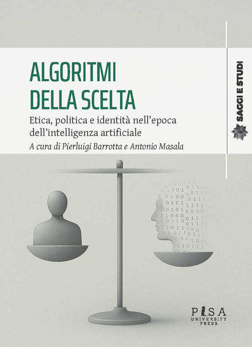 Algoritmi Della Scelta. Etica, Politica E Identita Nell'epoca Dell'intelligenz