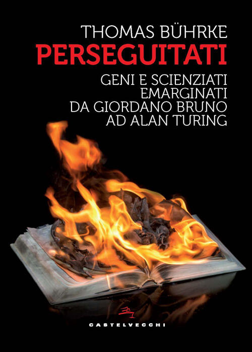 Perseguitati. Geni E Scienziati Emarginati Da Giordano Bruno Ad Alan Turing Th