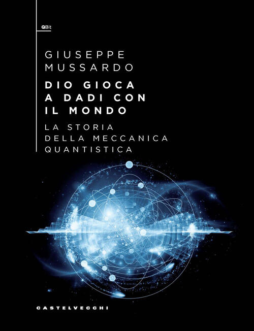 Dio Gioca A Dadi Con Il Mondo. La Storia Della Meccanica Quantistica Giuseppe