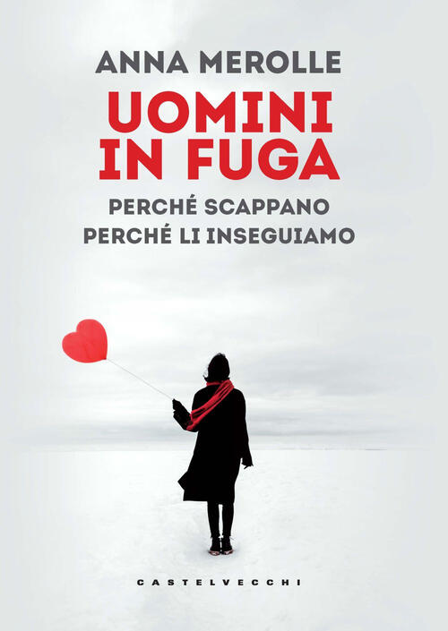 Uomini In Fuga. Perche Scappano. Perche Li Inseguiamo Anna Merolle Castelvecch