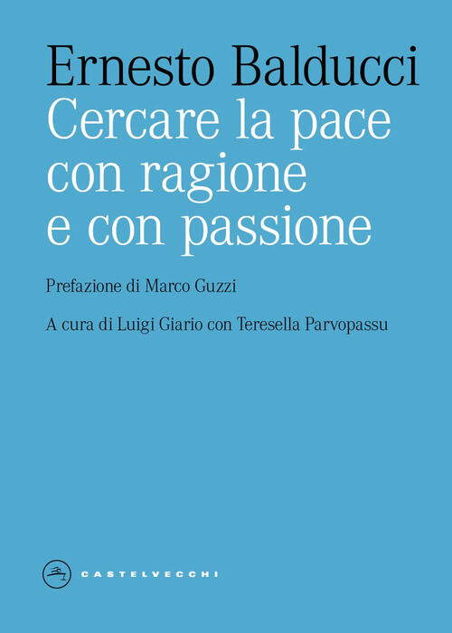 Cercare La Pace Con Ragione E Con Passione Ernesto Balducci Castelvecchi 2025