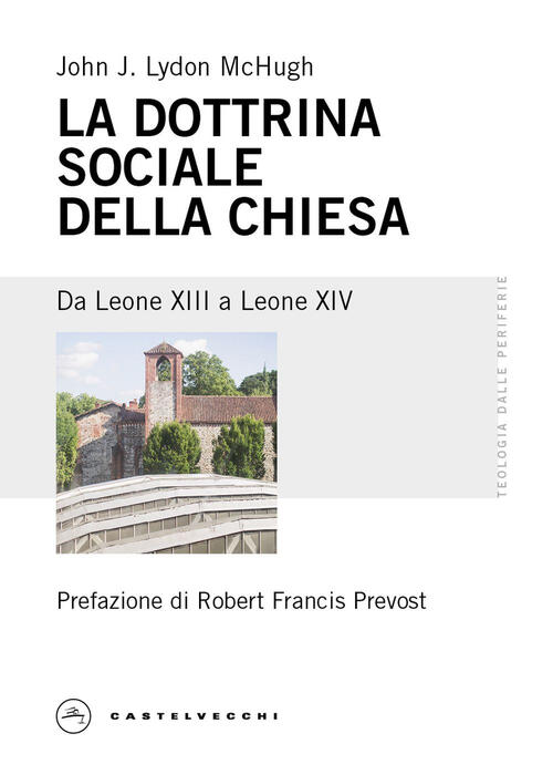 La Dottrina Sociale Della Chiesa. Da Leone Xiii A Leone Xiv John J. Lydon Mchu