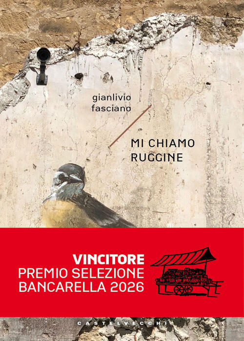 Mi Chiamo Ruggine Gianlivio Fasciano Castelvecchi 2025
