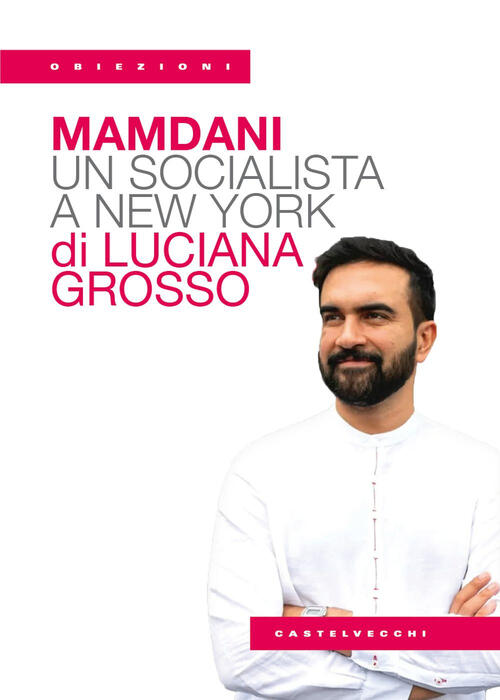 Mamdani. Un Socialista A New York Luciana Grosso Castelvecchi 2025
