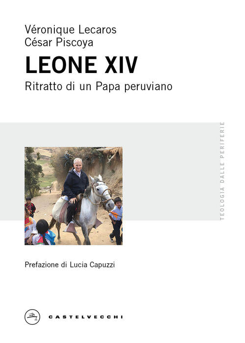 Leone Xiv. Ritratto Di Un Papa Peruviano Veronique Lecaros Castelvecchi 2026