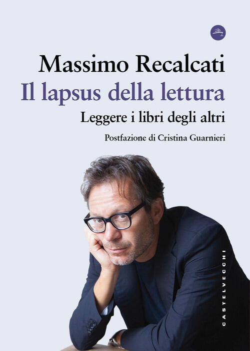Il Lapsus Della Lettura. Leggere I Libri Degli Altri Massimo Recalcati Castelv