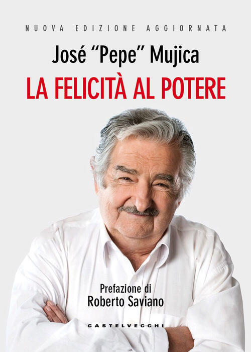 La Felicita Al Potere. Nuova Ediz. Jose Pepe, Mujica Castelvecchi 2026