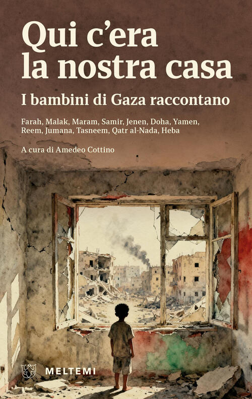 Qui C’Era La Nostra Casa. I Bambini Di Gaza Raccontano Meltemi 2026