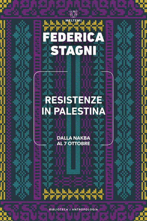 Resistenze In Palestina. Dalla Nakba Al 7 Ottobre Federica Stagni Meltemi 2026