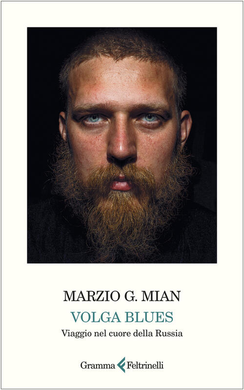 Volga Blues. Viaggio Nel Cuore Della Russia Marzio G. Mian Gramma Feltrinelli