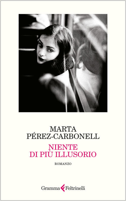 Niente Di Piu Illusorio Marta Perez-Carbonell Gramma Feltrinelli 2025