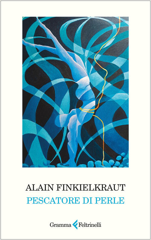 Pescatore Di Perle Alain Finkielkraut Gramma Feltrinelli 2025