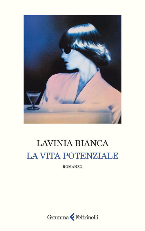 La Vita Potenziale Lavinia Bianca Gramma Feltrinelli 2025