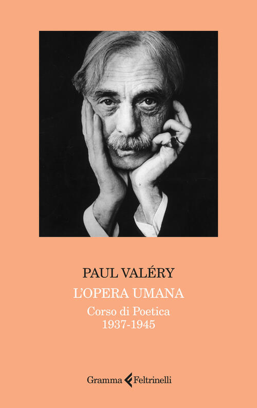 L'opera Umana. Corso Di Poetica 1937-1945 Paul Valery Gramma Feltrinelli 2025